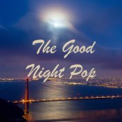 The Good Night Pop
