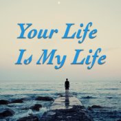 Your Life Is My Life