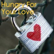 Hungry For Your Love