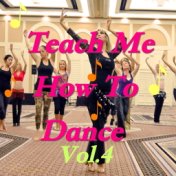 Teach Me How To Dance, Vol. 4