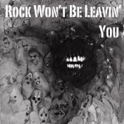 Rock Won't Be Leavin You