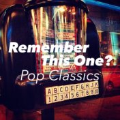 Remember This One? Pop Classics