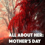 All About Her: Mother's Day