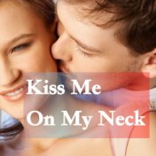 Kiss Me On My Neck