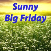 Sunny Big Friday