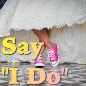 Say "I Do"