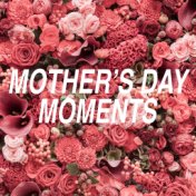 Mother's Day Moments
