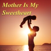 Mother Is My Sweetheart