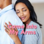 Come Into My Arms