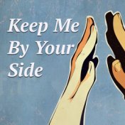 Keep Me By Your Side