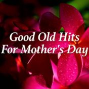 Good Old Hits For Mother's Day