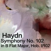 Haydn Symphony No. 102 in B Flat Major, Hob. 1/102
