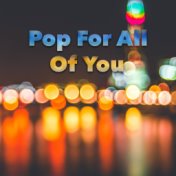 Pop For All Of You