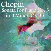 Chopin Sonata For Piano No. 3 In B Minor, Op 35