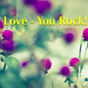 Love - You Rock!