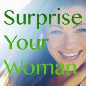 Surprise Your Woman