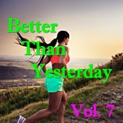 Better Than Yesterday, Vol. 7