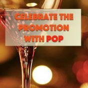 Celebrate The Promotion With Pop