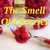 The Smell Of Cherries