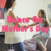 Dance On Mother's Day