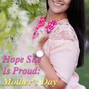 Hope She Is Proud: Mother's Day Special