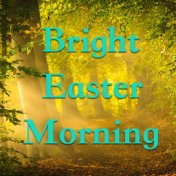 Bright Easter Morning