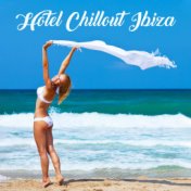 Hotel Chillout Ibiza (Bossa Chillout del Mar, After Midnight Chillout Mix, Best of 2019)