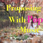 Proposing With Pop Music