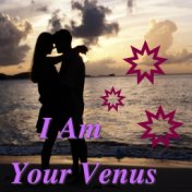 I Am Your Venus