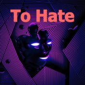 To Hate