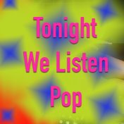 Tonight We Listen Pop