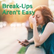 Break-Ups Aren't' Easy