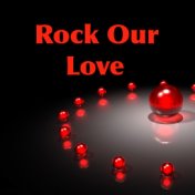 Rock Our Love