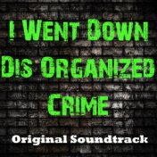 I Went Down Dis Organized Crime (Original Soundtrack)