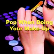 Pop When Doing Your Make-Up