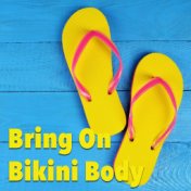 Bring On Bikini Body