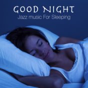 Good Night Jazz Music For Sleeping