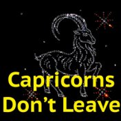 Capricorns Don't Leave