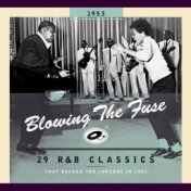 Blowing the Fuse - 29 R&B Classics That Rocked the Jukebox in 1953