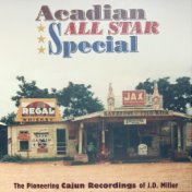 Acadian All Star Special: The Pioneering Cajun Recordings of J. D. Miller