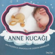 Anne Kucağı (En İyileriyle Anadolu ve Dünya Ninnileri)