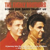 Songs Our Daddy Taught Us - A Journey into the Roots of the Everly Brothers...And American Music!