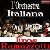 L'Orchestra Italiana - Only Music Eros Ramazzotti Vol. 2