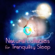 Natural Lullabies for Tranquility Sleep -  Sea, Nature, Ocean, Rain, Waves, Piano Music, Flute, Deep Sleep, Baby Songs