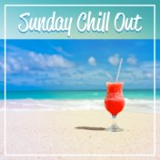 Sunday Chill Out – Chill Out Music for Relax, Sunday Morning, Happy Chill Out,  Catch the Sun, Sunset Lounge, Ocean Dreams, Chil...