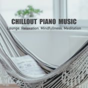 Chillout Piano Music, Lounge, Relaxation, Mindfulness, Meditation