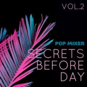 Secrets Before Day: Pop Mixer, Vol. 2