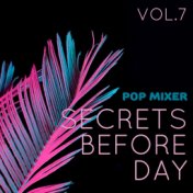 Secrets Before Day: Pop Mixer, Vol. 7