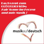 Das Rezept zum Glücklichsein: Hab' Sonne im Herzen und gute Musik !