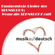 Buntgemixte Lieder der Sehnsucht: Wenn die Sehnsucht ruft